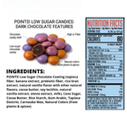 POINTS! Low Sugar Dark Chocolate candies with features, the full ingredient list and the Nutrition Facts panel: 80 calories, 3g sugar, 8g fiber, 4g net carbs